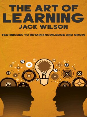 cover image of The Art of Learning--Techniques to Retain Knowledge and Grow